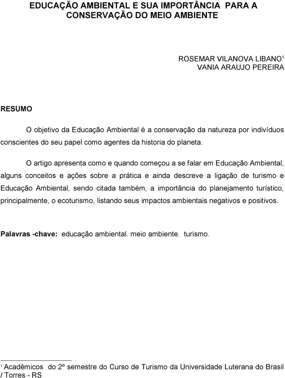 O artigo apresenta como e quando começou a se falar em Educação Ambiental, alguns conceitos e ações sobre a prática e ainda descreve a ligação de turismo e Educação Ambiental, sendo