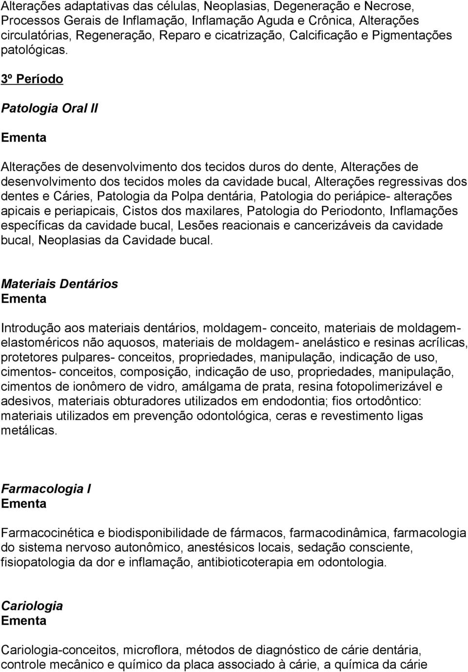 3º Período Patologia Oral II Alterações de desenvolvimento dos tecidos duros do dente, Alterações de desenvolvimento dos tecidos moles da cavidade bucal, Alterações regressivas dos dentes e Cáries,