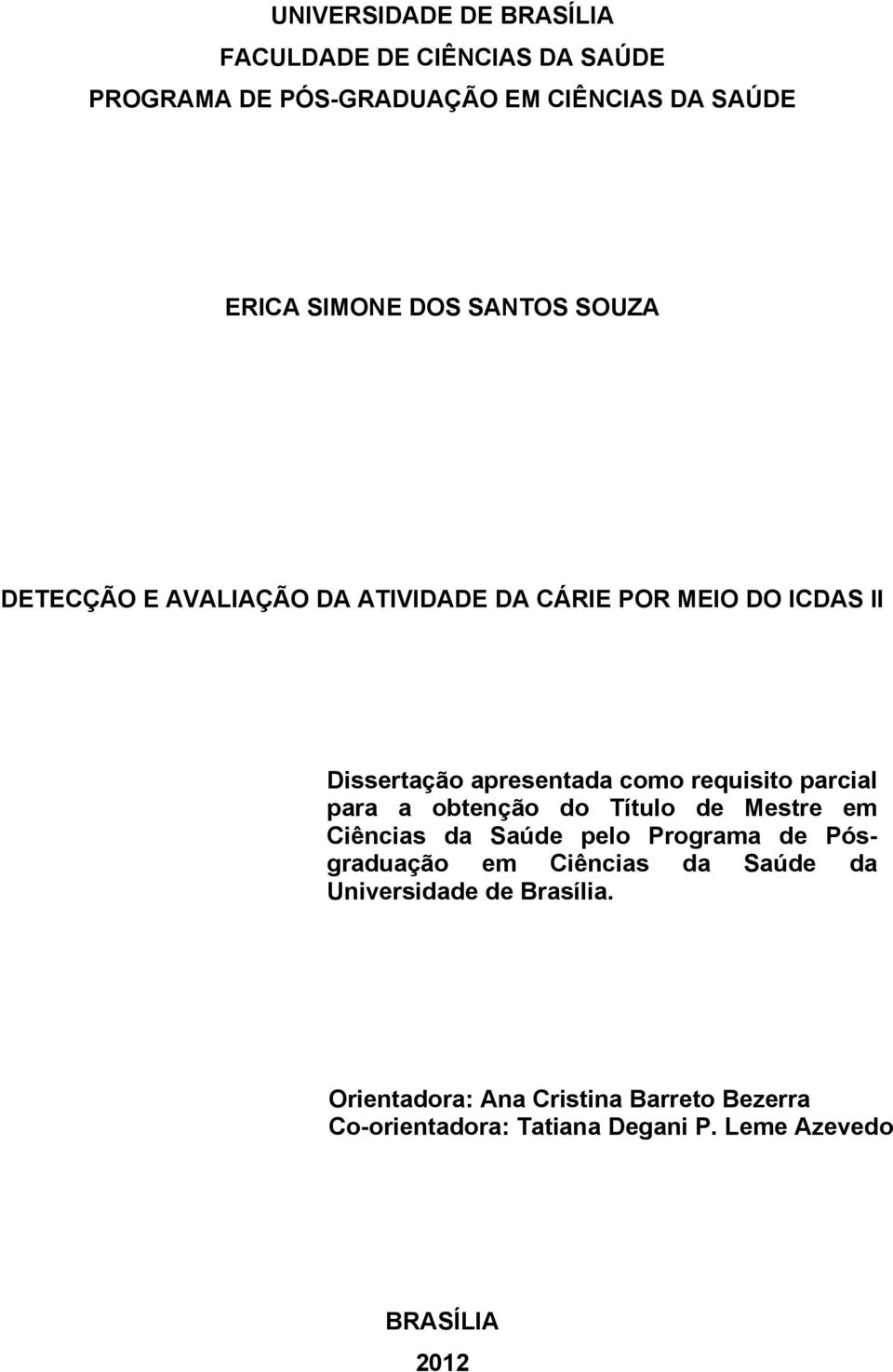 parcial para a obtenção do Título de Mestre em Ciências da Saúde pelo Programa de Pósgraduação em Ciências da Saúde da