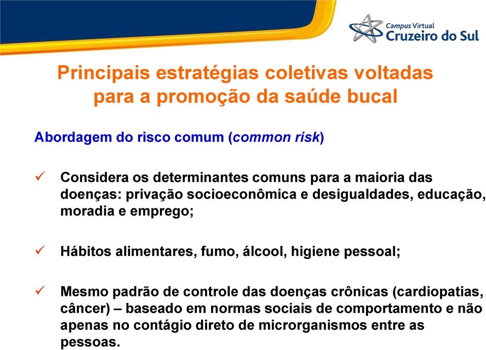 moradia e emprego; Hábitos alimentares, fumo, álcool, higiene pessoal; Mesmo padrão de controle das doenças crônicas