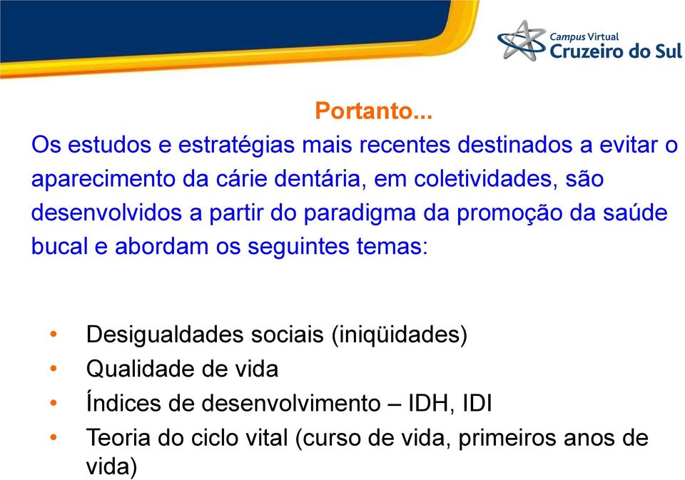 dentária, em coletividades, são desenvolvidos a partir do paradigma da promoção da saúde