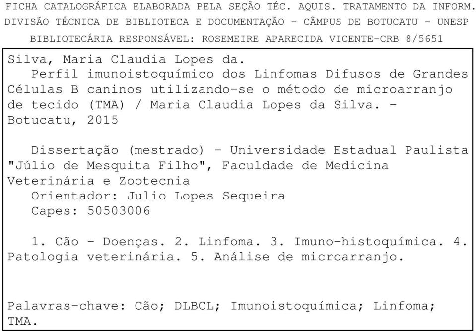 Perfil imunoistoquímico dos Linfomas Difusos de Grandes Células B caninos utilizando-se o método de microarranjo de tecido (TMA) / Maria Claudia Lopes da Silva.