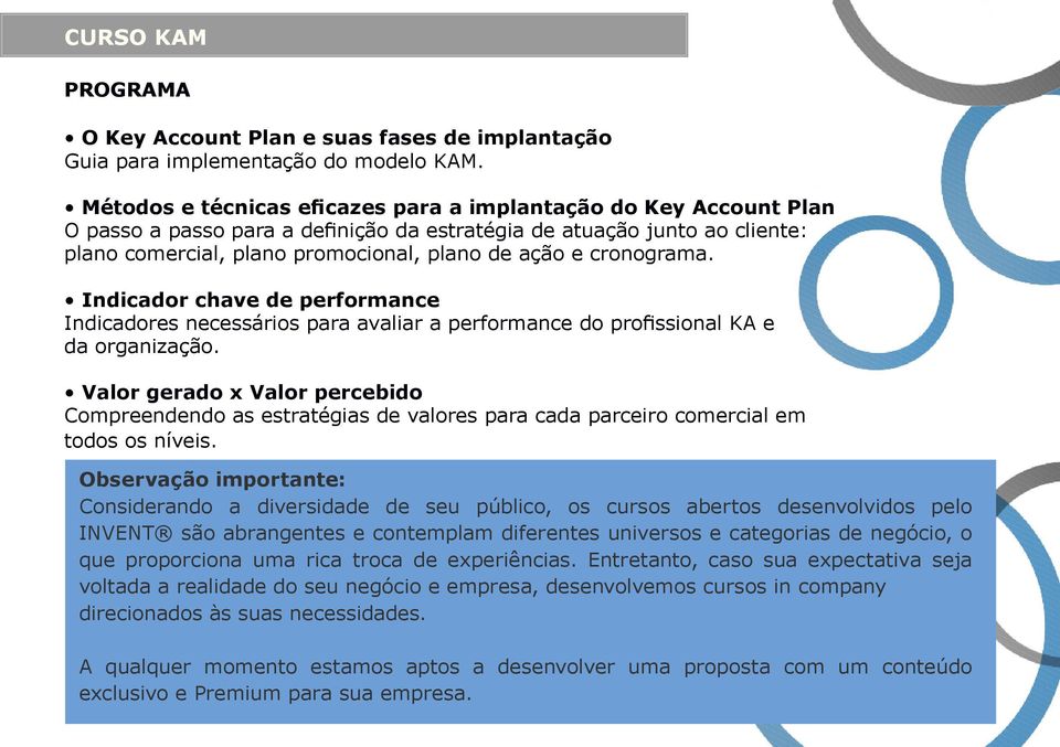 cronograma. Indicador chave de performance Indicadores necessários para avaliar a performance do profissional KA e da organização.