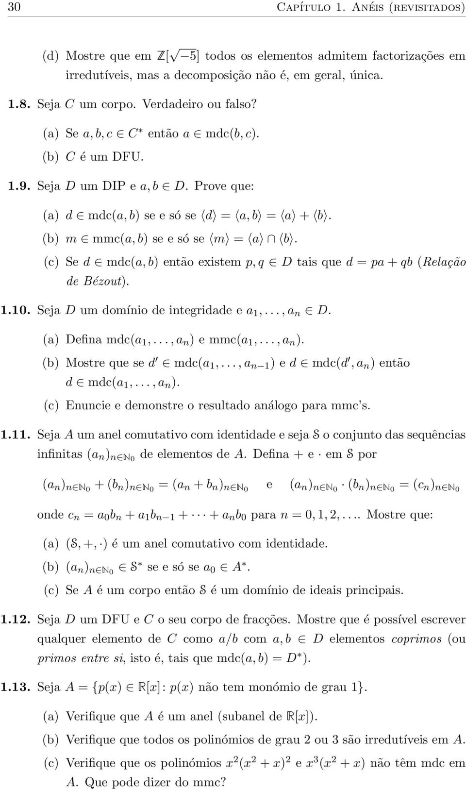 (c) Se d mdc(a, b) então existem p, q D tais que d = pa + qb (Relação de Bézout). 1.10. Seja D um domínio de integridade e a 1,..., a n D. (a) Defina mdc(a 1,..., a n ) e mmc(a 1,..., a n ). (b) Mostre que se d mdc(a 1,.