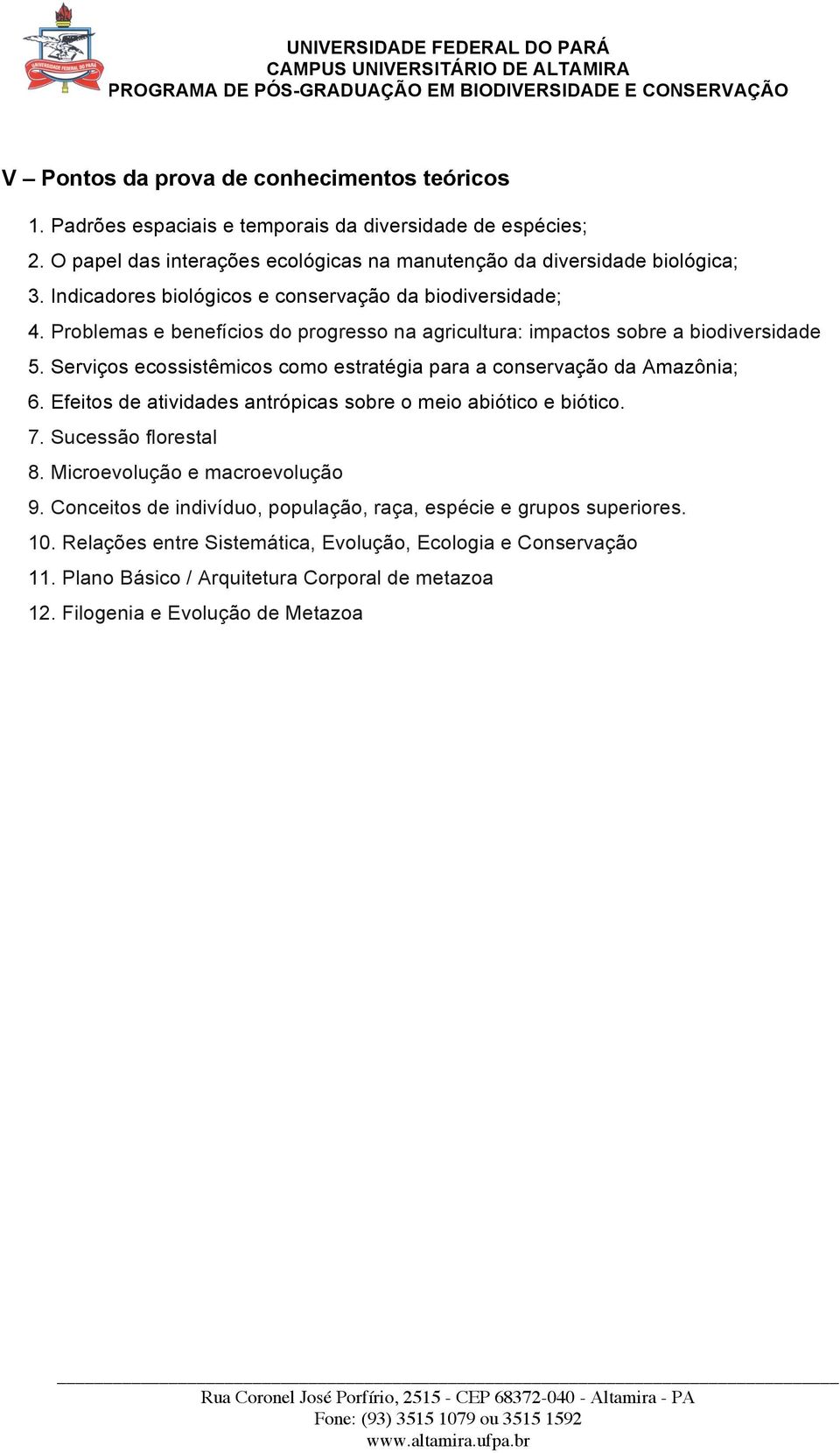 Problemas e benefícios do progresso na agricultura: impactos sobre a biodiversidade 5. Serviços ecossistêmicos como estratégia para a conservação da Amazônia; 6.