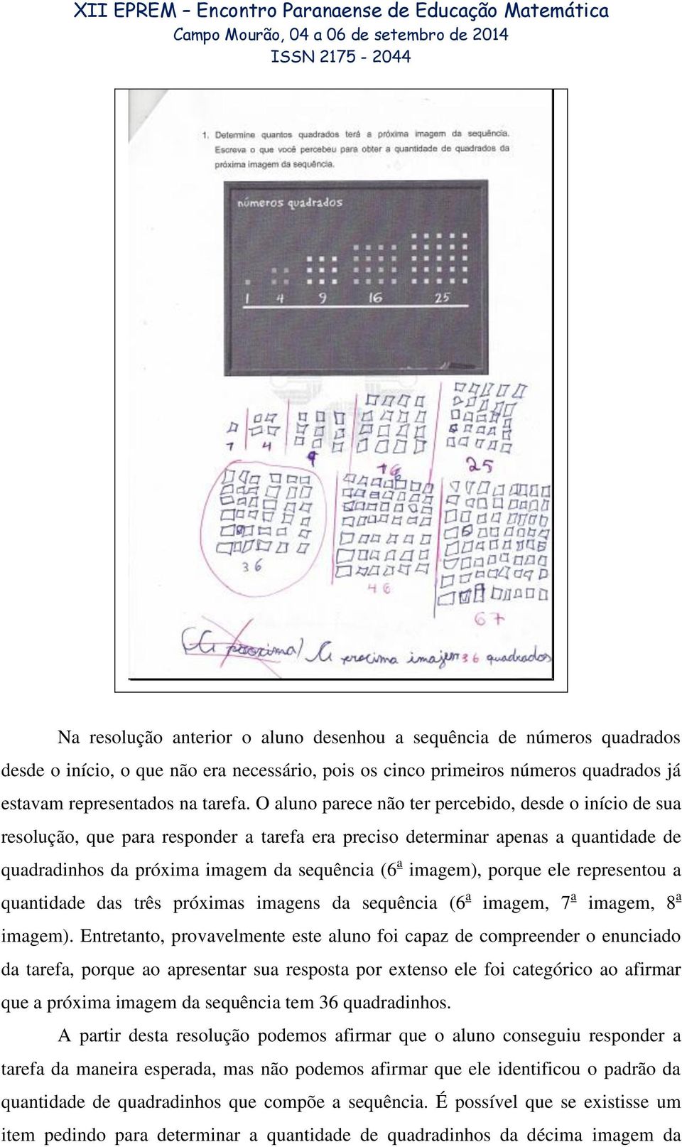 porque ele representou a quantidade das três próximas imagens da sequência (6 a imagem, 7 a imagem, 8 a imagem).