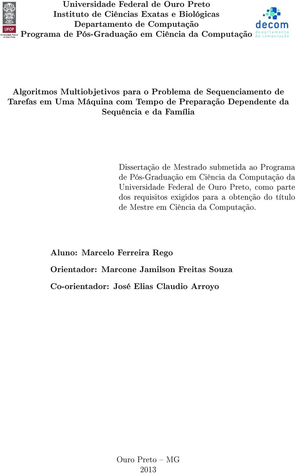 Mestrado submetida ao Programa de Pós-Graduação em Ciência da Computação da Universidade Federal de Ouro Preto, como parte dos requisitos exigidos para a obtenção