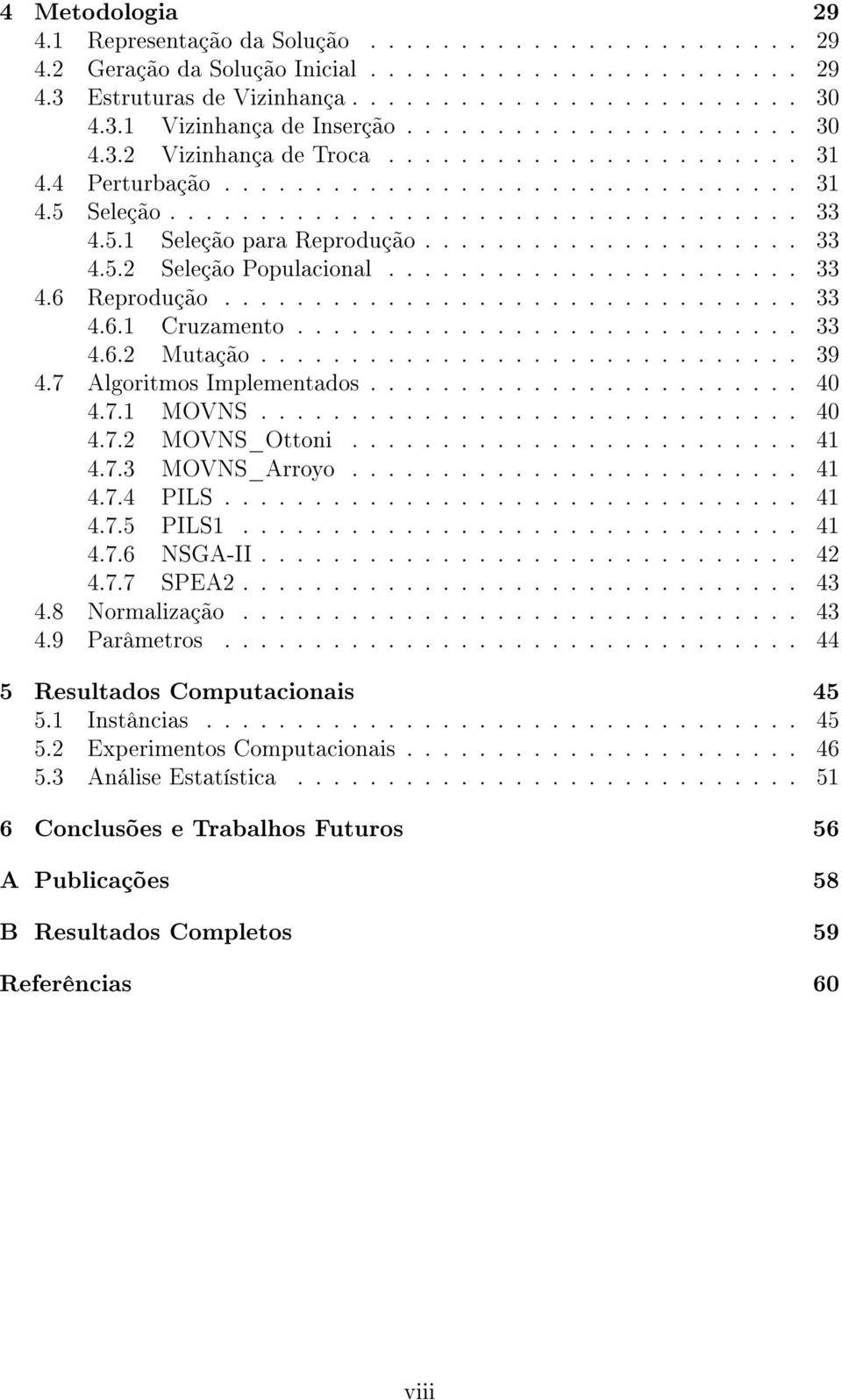 .................... 33 4.5.2 Seleção Populacional....................... 33 4.6 Reprodução................................ 33 4.6.1 Cruzamento............................ 33 4.6.2 Mutação.............................. 39 4.