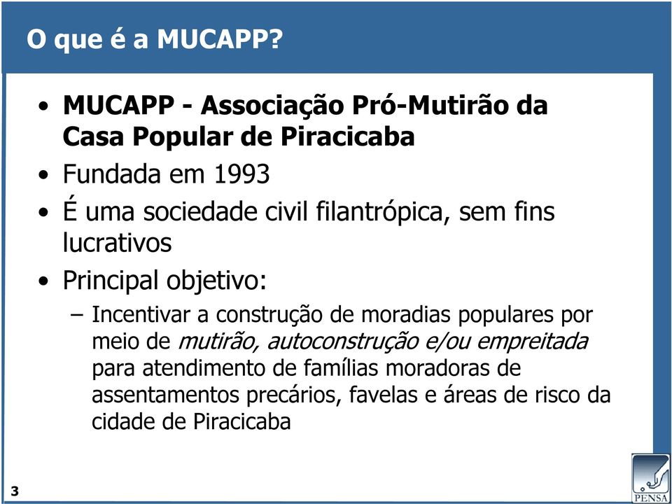 civil filantrópica, sem fins lucrativos Principal objetivo: Incentivar a construção de moradias