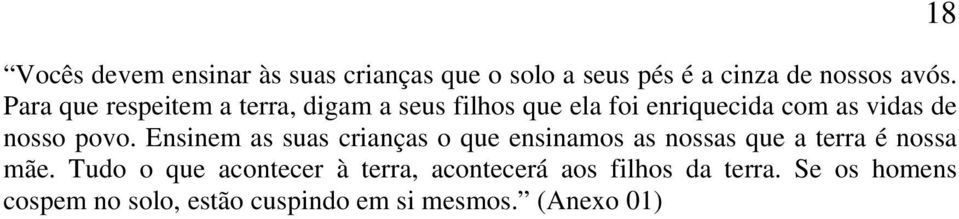 Ensinem as suas crianças o que ensinamos as nossas que a terra é nossa mãe.