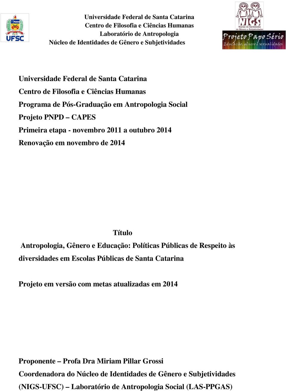 em novembro de 2014 Título Antropologia, Gênero e Educação: Políticas Públicas de Respeito às diversidades em Escolas Públicas de Santa Catarina Projeto em versão com metas