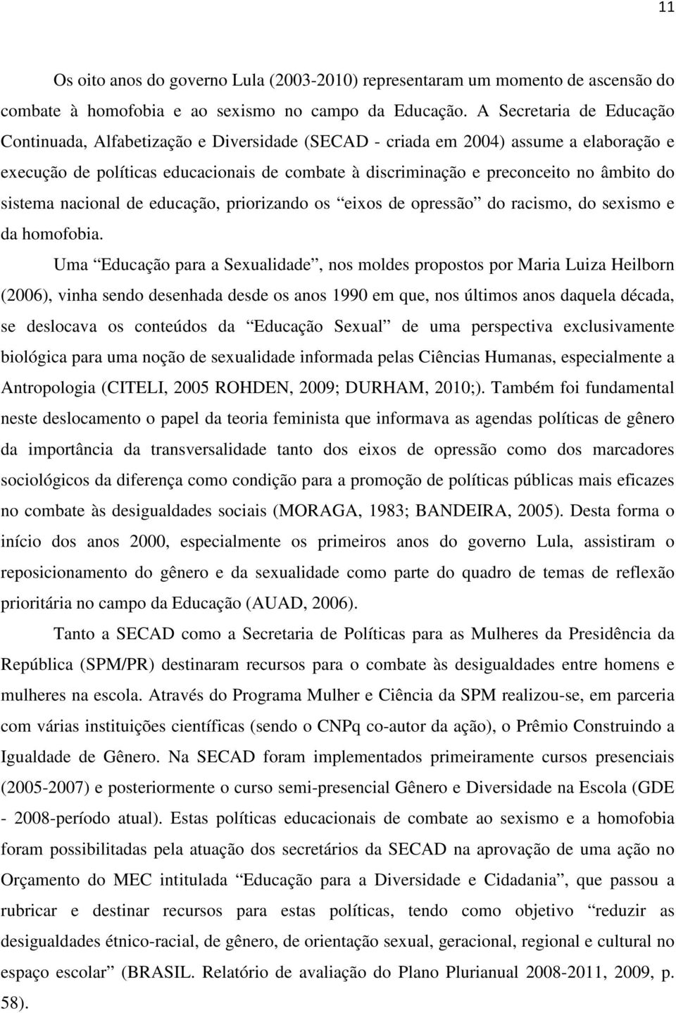 do sistema nacional de educação, priorizando os eixos de opressão do racismo, do sexismo e da homofobia.