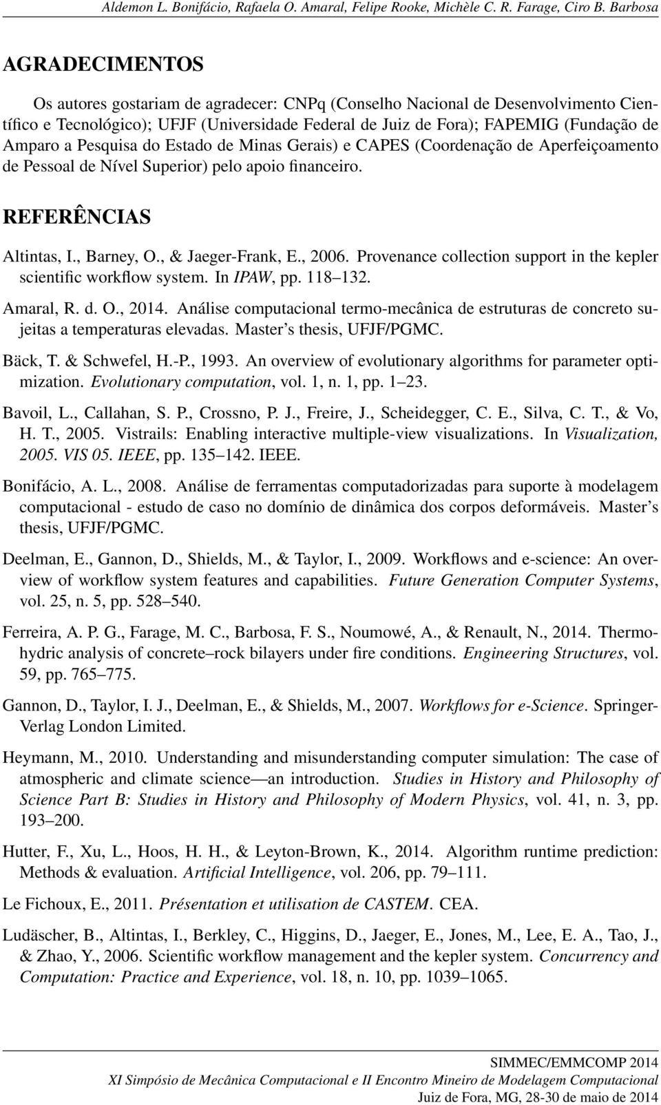 Provenance collection support in the kepler scientific workflow system. In IPAW, pp. 118 132. Amaral, R. d. O., 2014.