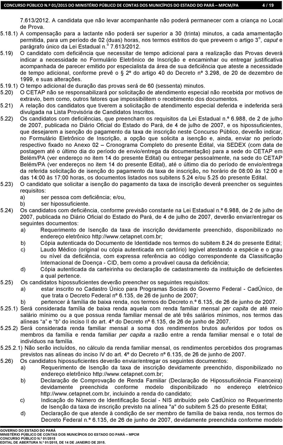 1) A compensação para a lactante não poderá ser superior a 30 (trinta) minutos, a cada amamentação permitida, para um período de 02 (duas) horas, nos termos estritos do que preveem o artigo 3 o,