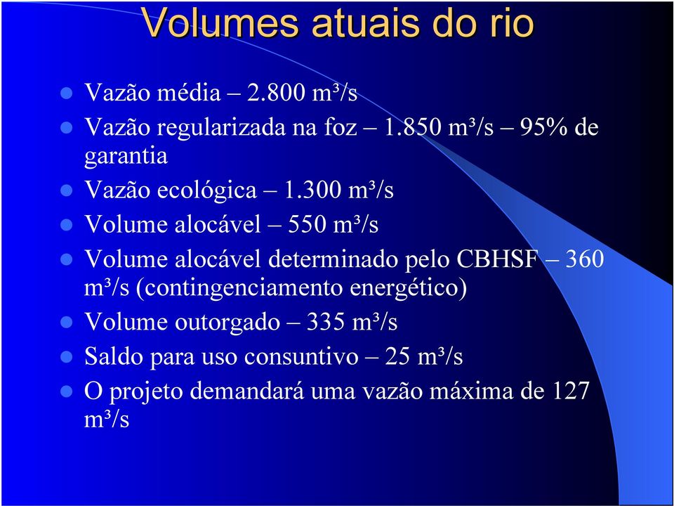 300 m³/s Volume alocável 550 m³/s Volume alocável determinado pelo CBHSF 360 m³/s