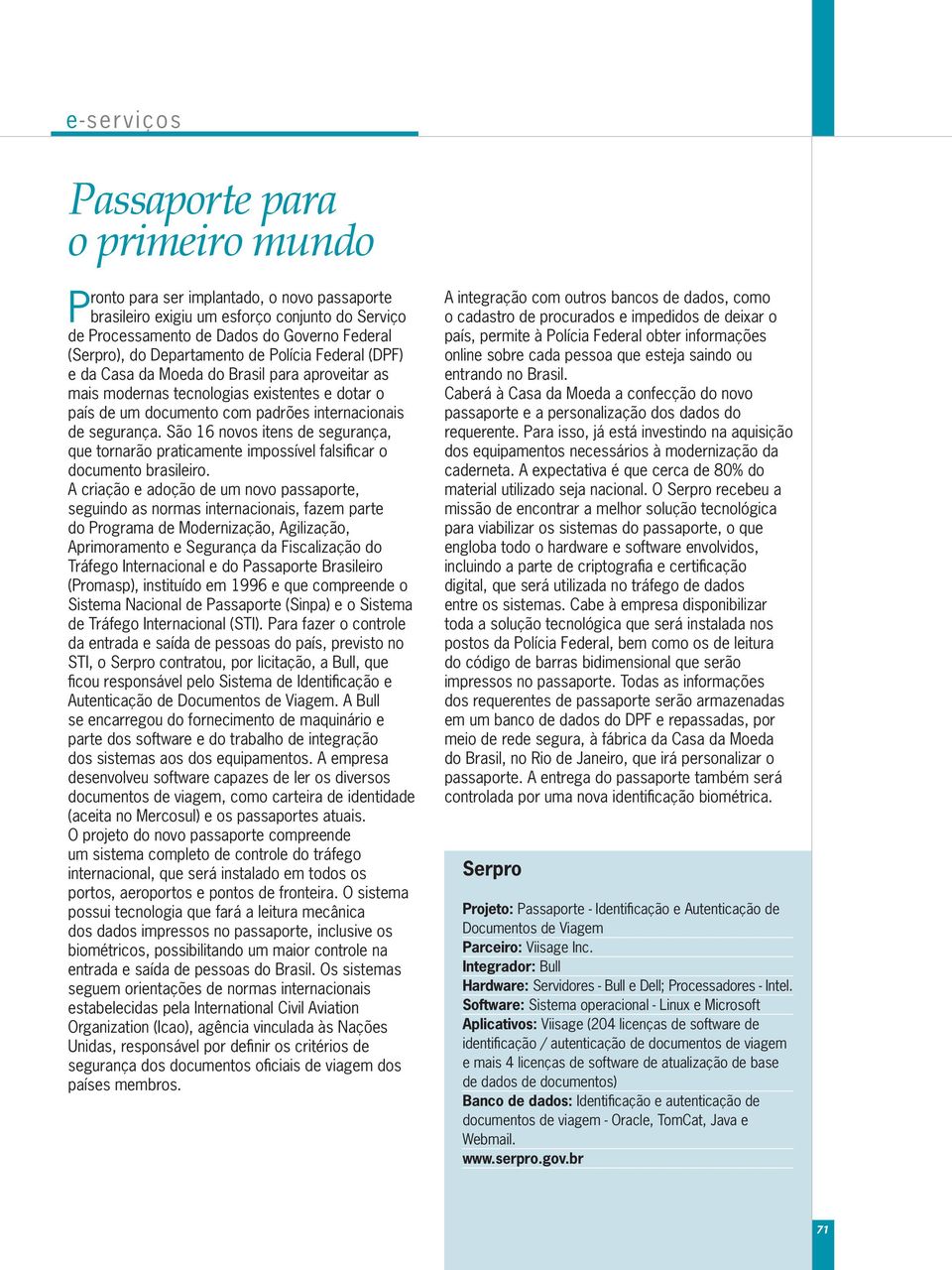 São 16 novos itens de segurança, que tornarão praticamente impossível falsificar o documento brasileiro.