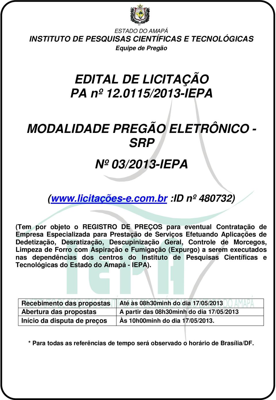 Geral, Controle de Morcegos, Limpeza de Forro com Aspiração e Fumigação (Expurgo) a serem executados nas dependências dos centros do Instituto de Pesquisas Científicas e Tecnológicas do Estado do