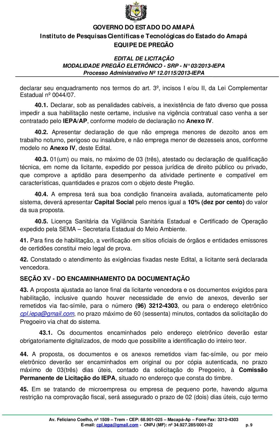 conforme modelo de declaração no Anexo IV. 40.2.