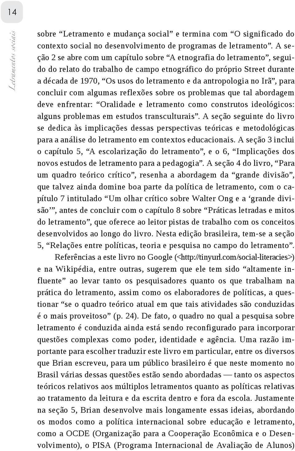 antropologia no Irã, para concluir com algumas reflexões sobre os problemas que tal abordagem deve enfrentar: Oralidade e letramento como construtos ideológicos: alguns problemas em estudos