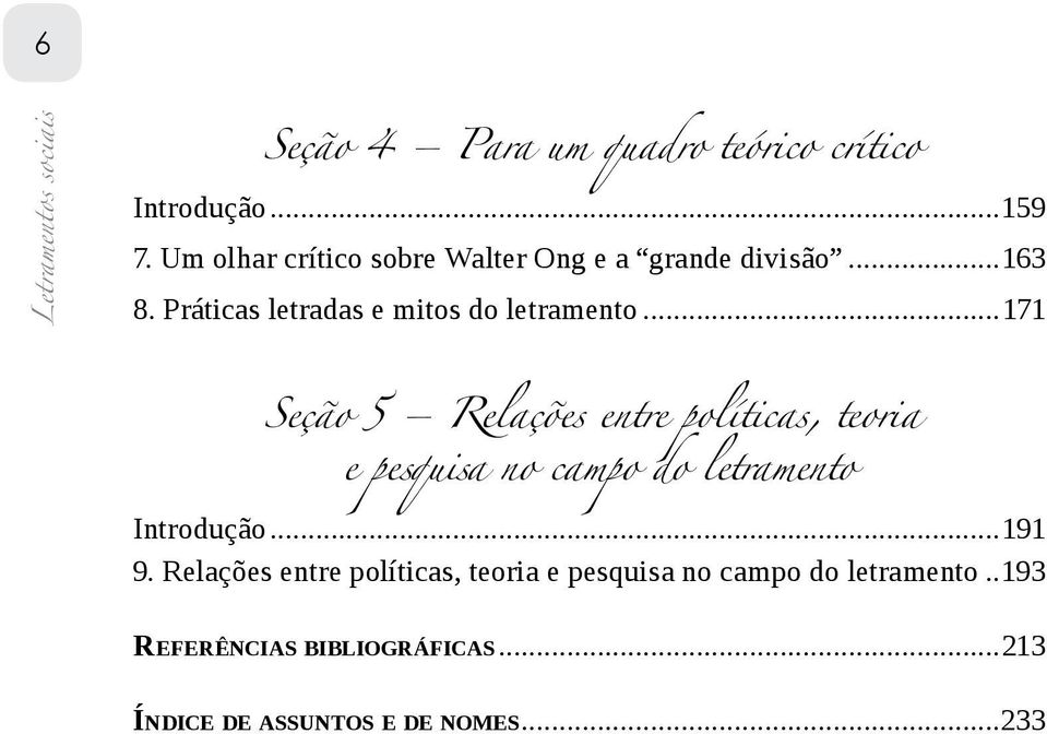 ..171 Seção 5 Relações entre políticas, teoria e pesquisa no campo do letramento Introdução...191 9.