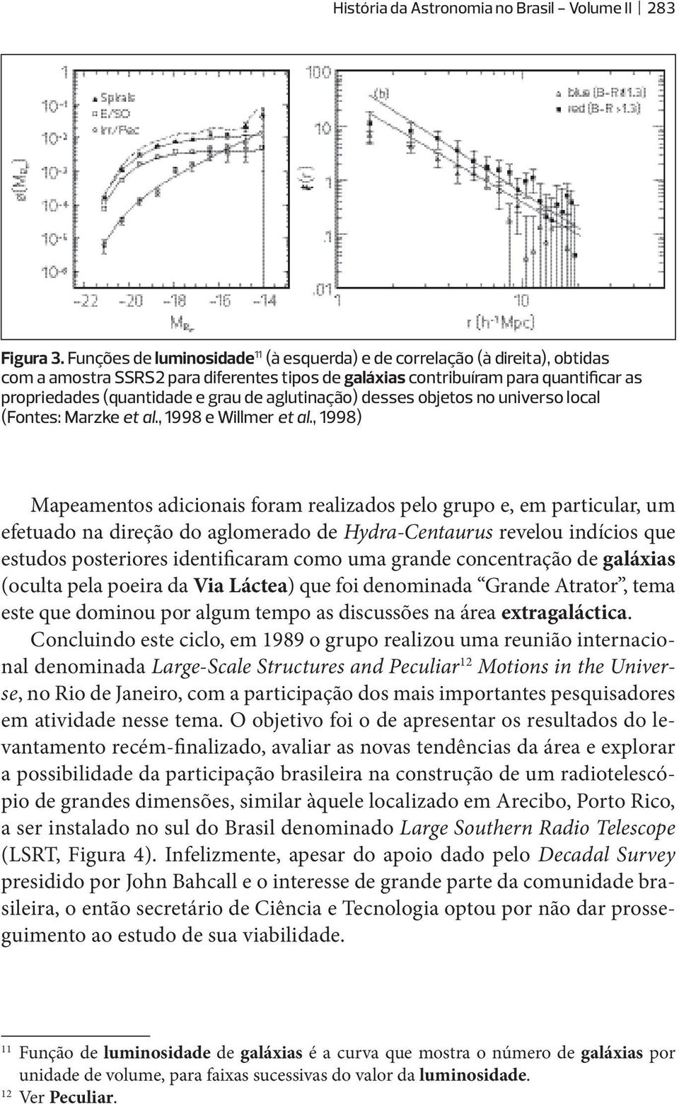 aglutinação) desses objetos no universo local (Fontes: Marzke et al., 1998 e Willmer et al.