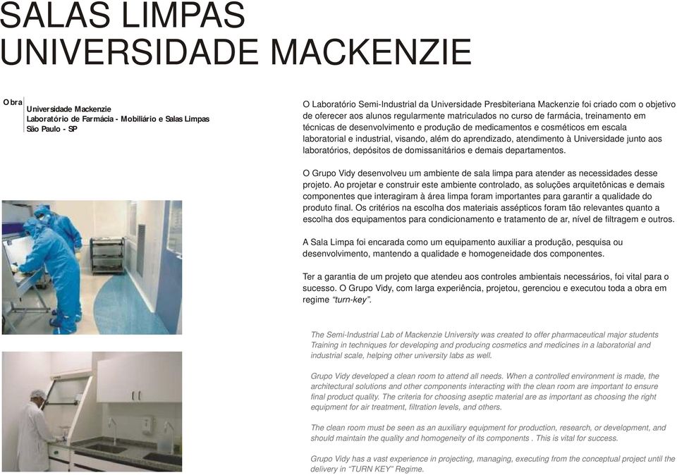 laboratorial e industrial, visando, além do aprendizado, atendimento à Universidade junto aos laboratórios, depósitos de domissanitários e demais departamentos.