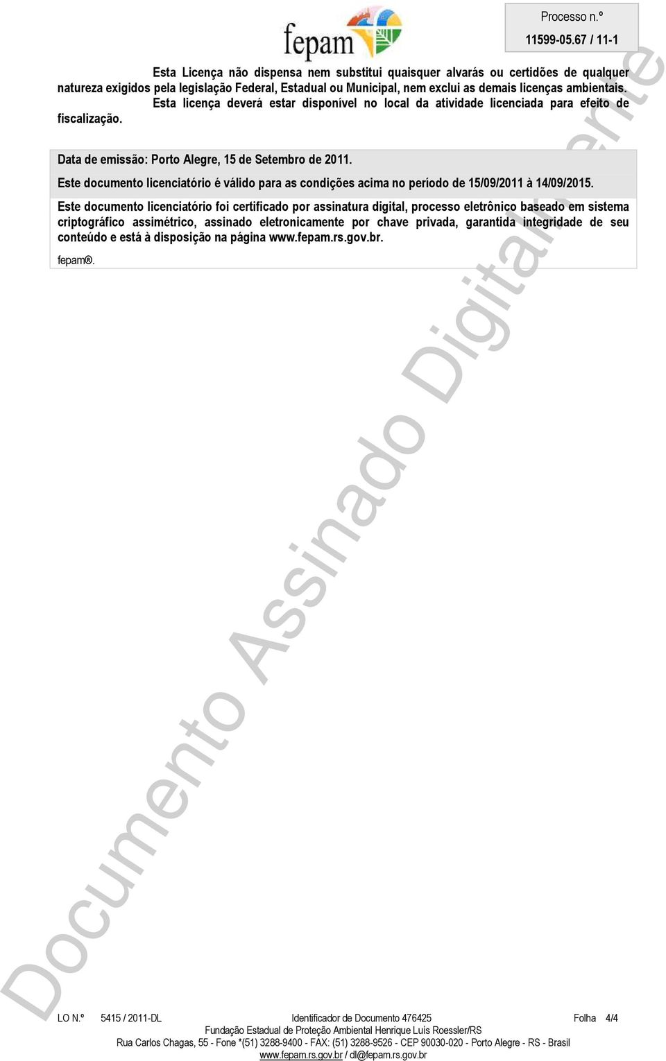 Este documento licenciatório é válido para as condições acima no período de 15/09/2011 à 14/09/2015.