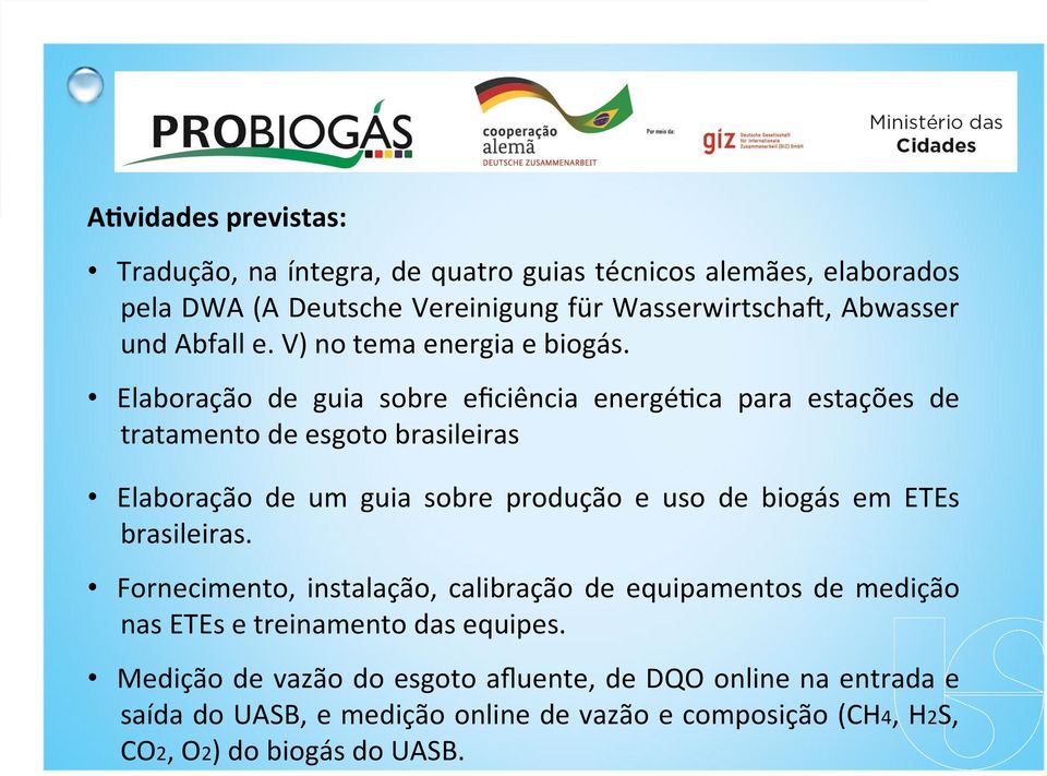 Elaboração de guia sobre eficiência energékca para estações de tratamento de esgoto brasileiras Elaboração de um guia sobre produção e uso de biogás em