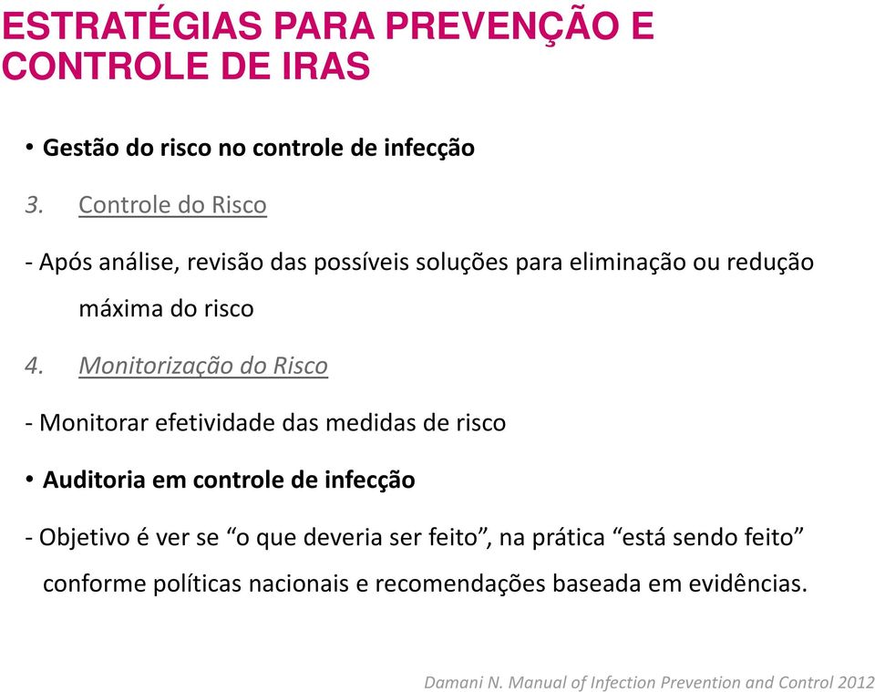 de infecção 3. Controle do Risco Após análise, revisão das possíveis soluções para eliminação ou redução máxima do risco 4.