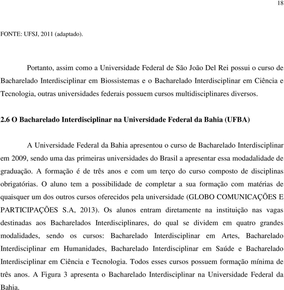 universidades federais possuem cursos multidisciplinares diversos. 2.