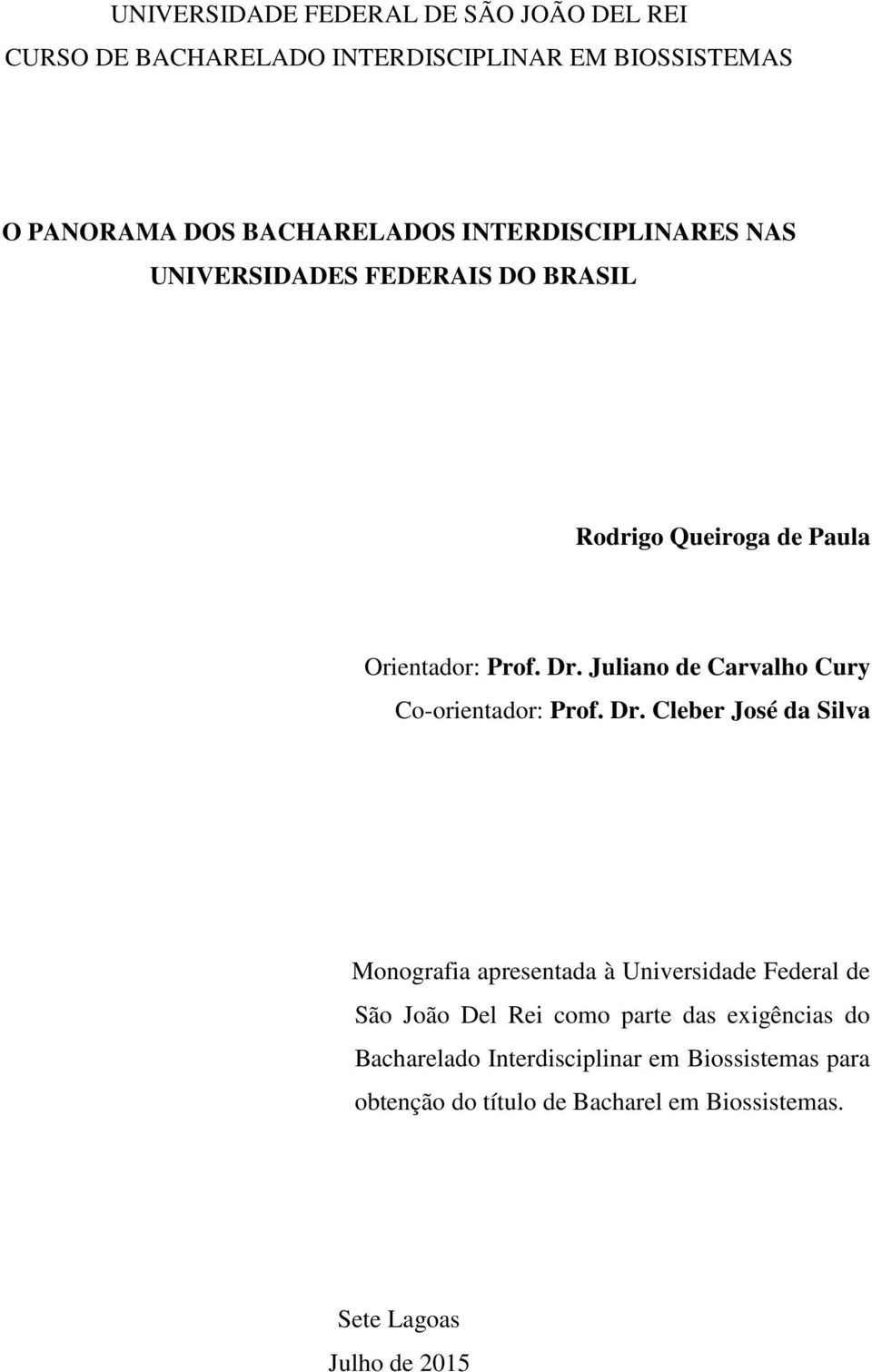 Juliano de Carvalho Cury Co-orientador: Prof. Dr.