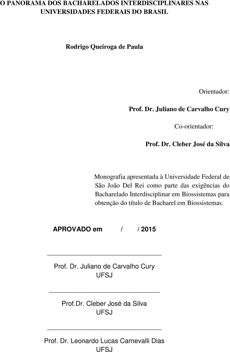 Cleber José da Silva Monografia apresentada à Universidade Federal de São João Del Rei como parte das exigências do Bacharelado