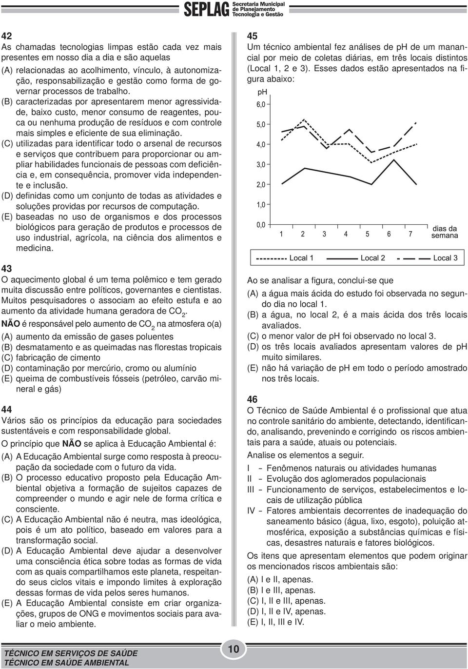 (B) caracterizadas por apresentarem menor agressividade, baixo custo, menor consumo de reagentes, pouca ou nenhuma produção de resíduos e com controle mais simples e eficiente de sua eliminação.