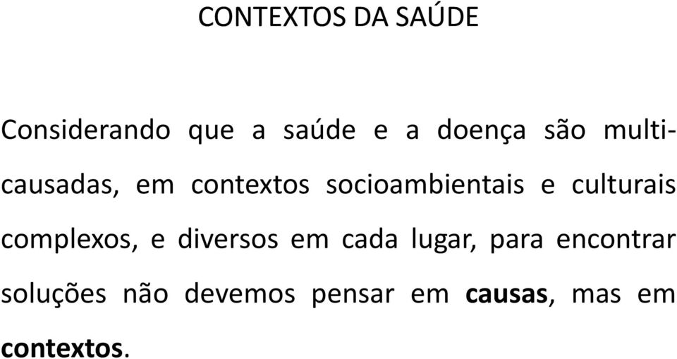 culturais complexos, e diversos em cada lugar, para