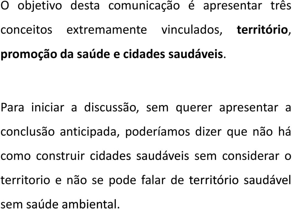 Para iniciar a discussão, sem querer apresentar a conclusão anticipada, poderíamos dizer