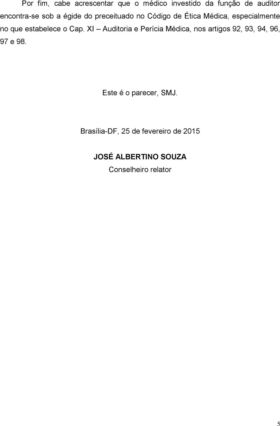 Cap. XI Auditoria e Perícia Médica, nos artigos 92, 93, 94, 96, 97 e 98.