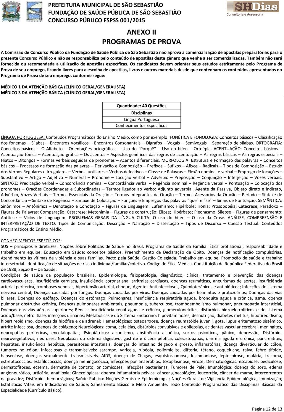 comercializadas. Também não será fornecida ou recomendada a utilização de apostilas específicas.