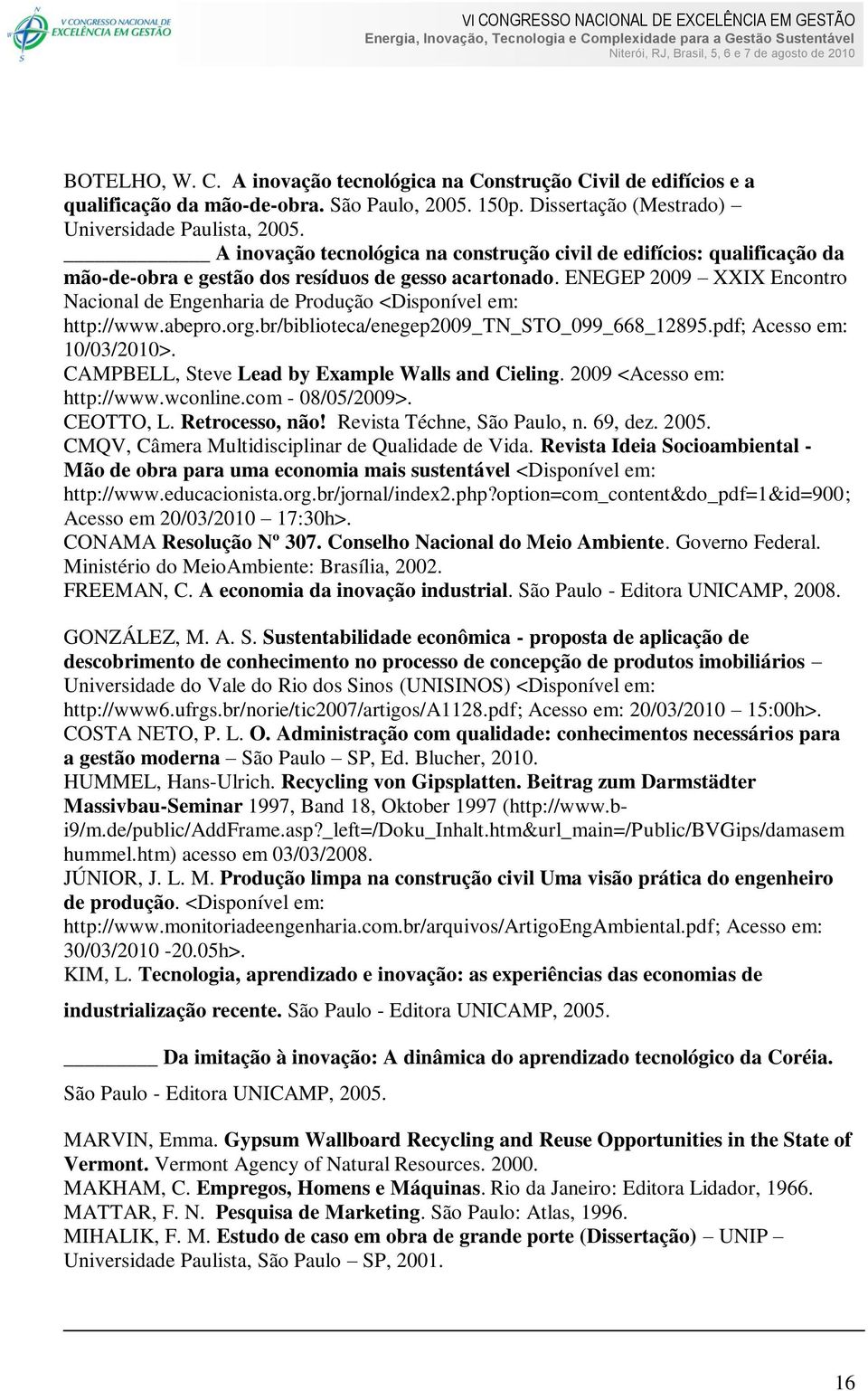 ENEGEP 2009 XXIX Encontro Nacional de Engenharia de Produção <Disponível em: http://www.abepro.org.br/biblioteca/enegep2009_tn_sto_099_668_12895.pdf; Acesso em: 10/03/2010>.