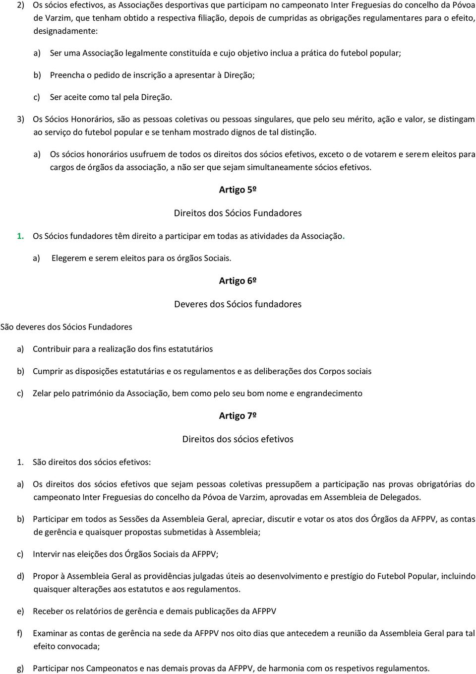 apresentar à Direção; c) Ser aceite como tal pela Direção.