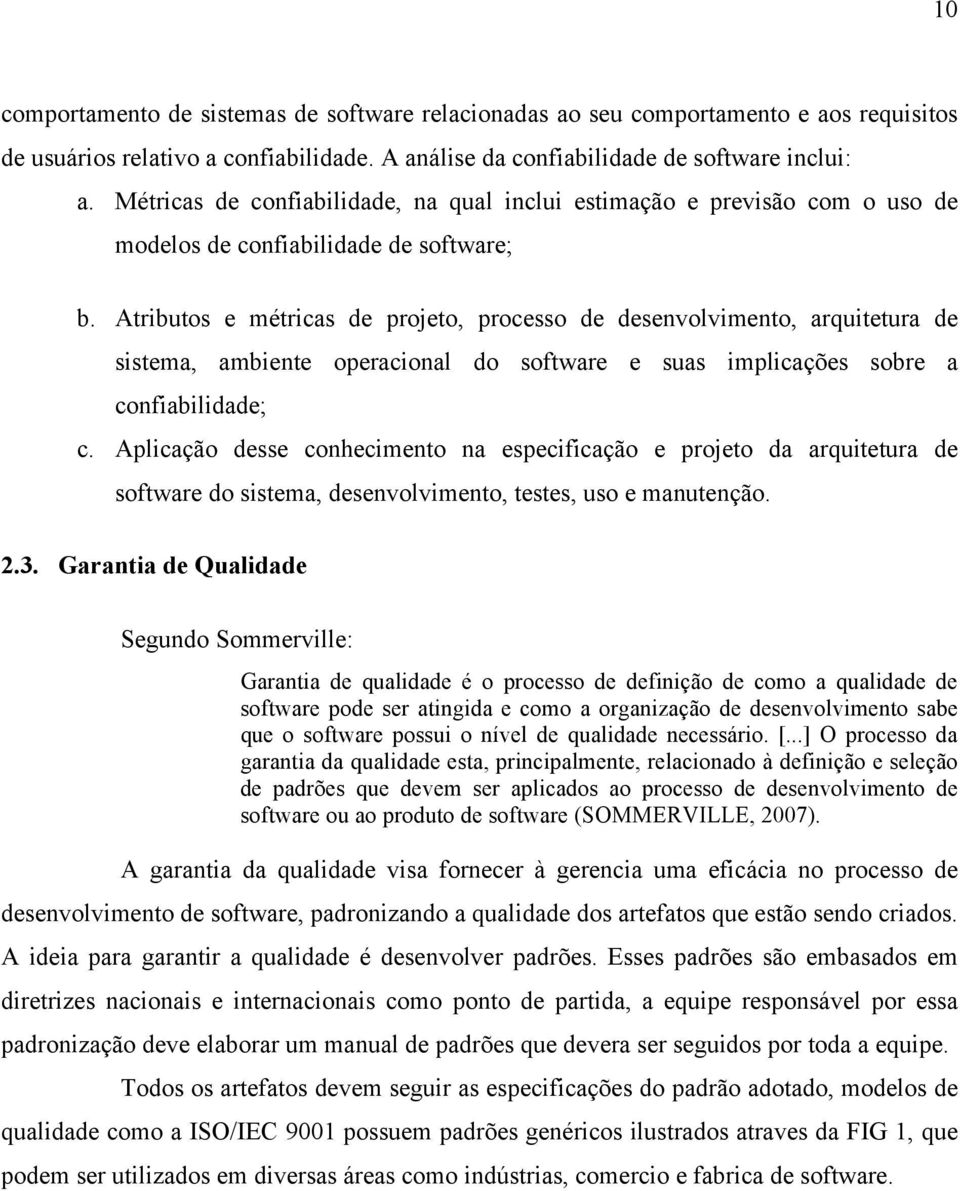 Atributos e métricas de projeto, processo de desenvolvimento, arquitetura de sistema, ambiente operacional do software e suas implicações sobre a confiabilidade; c.