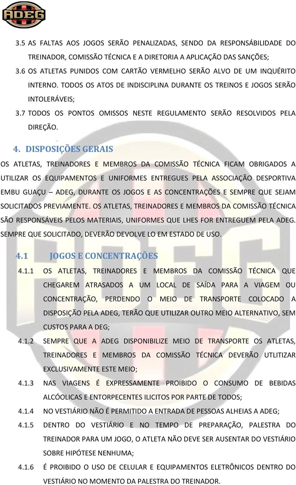 7 TODOS OS PONTOS OMISSOS NESTE REGULAMENTO SERÃO RESOLVIDOS PELA DIREÇÃO. 4.