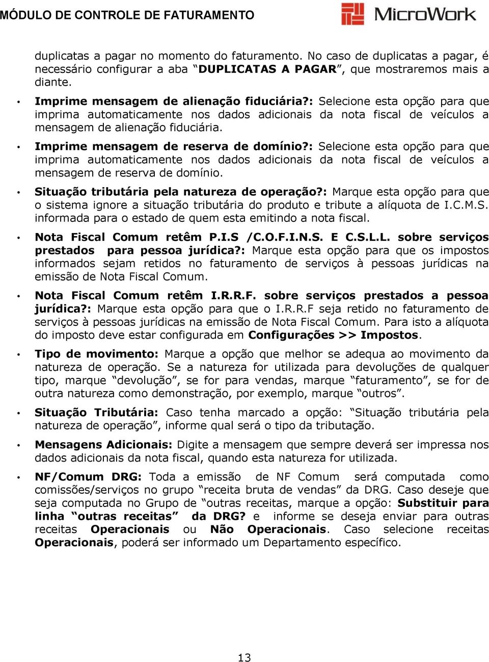 : Selecione esta opção para que imprima automaticamente nos dados adicionais da nota fiscal de veículos a mensagem de reserva de domínio. Situação tributária pela natureza de operação?