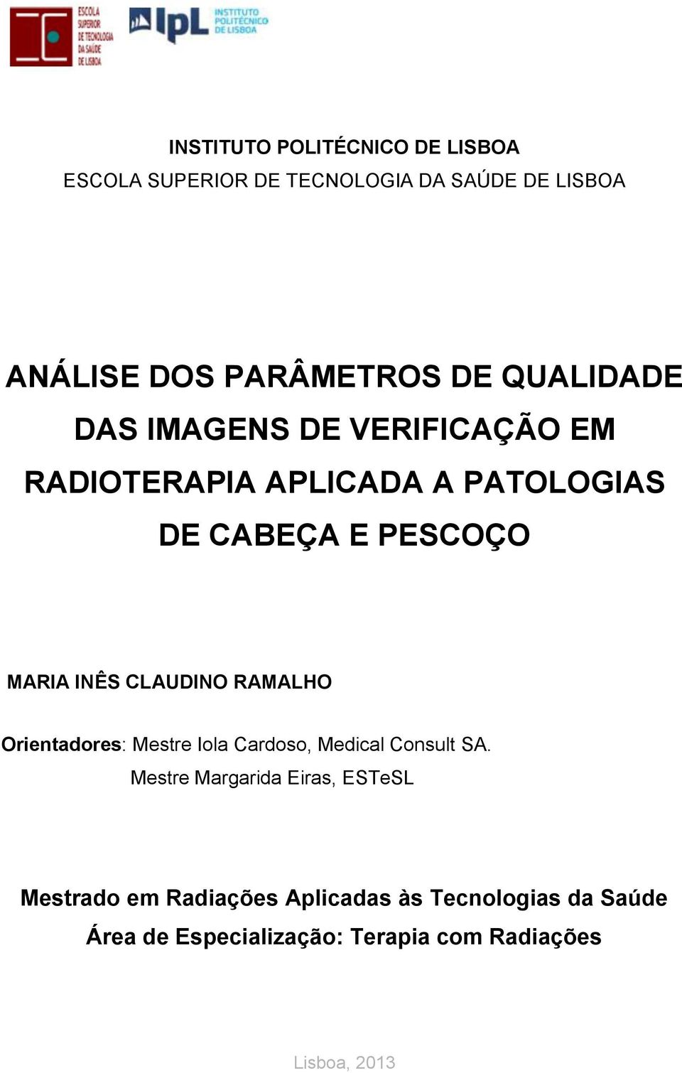 CLAUDINO RAMALHO Orientadores: Mestre Iola Cardoso, Medical Consult SA.