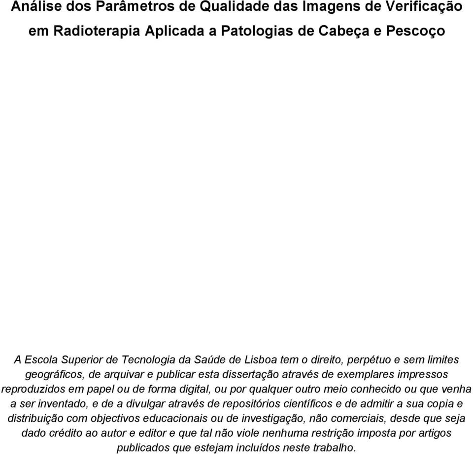 outro meio conhecido ou que venha a ser inventado, e de a divulgar através de repositórios científicos e de admitir a sua copia e distribuição com objectivos educacionais ou de