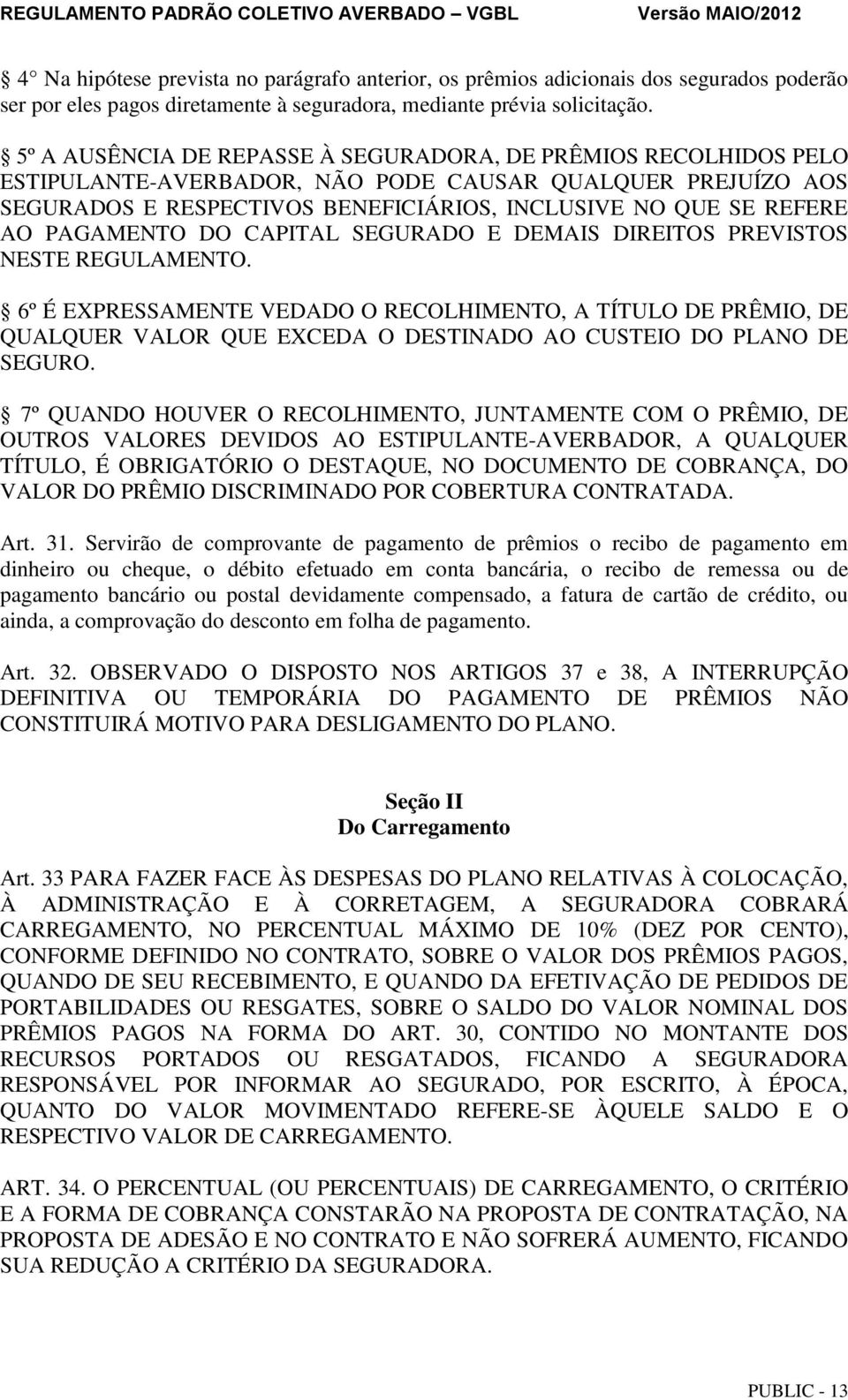 PAGAMENTO DO CAPITAL SEGURADO E DEMAIS DIREITOS PREVISTOS NESTE REGULAMENTO.