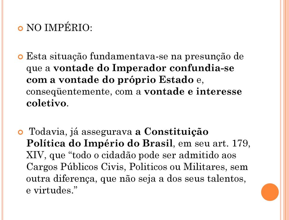 Todavia, já assegurava a Constituição Política do Império do Brasil, em seu art.