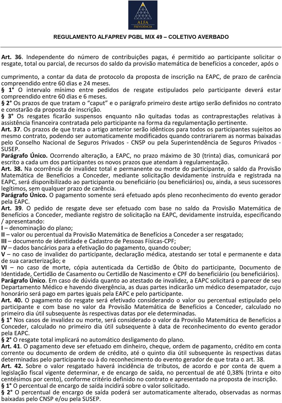 cumprimento, a contar da data de protocolo da proposta de inscrição na EAPC, de prazo de carência compreendido entre 60 dias e 24 meses.