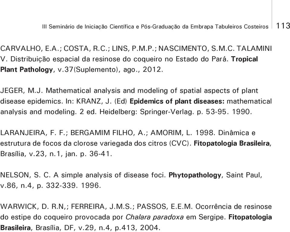 GER, M.J. Mathematical analysis and modeling of spatial aspects of plant disease epidemics. In: KRANZ, J. (Ed) Epidemics of plant diseases: mathematical analysis and modeling. 2 ed.