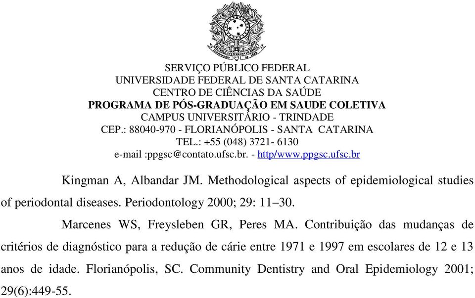 Periodontology 2000; 29: 11 30. Marcenes WS, Freysleben GR, Peres MA.