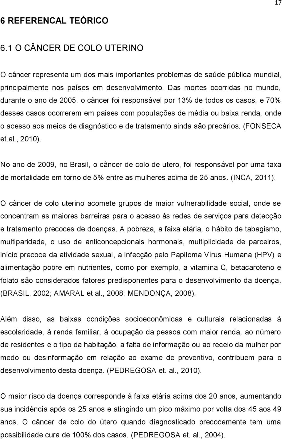 aos meios de diagnóstico e de tratamento ainda são precários. (FONSECA et.al., 2010).